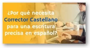 ¿Por qué necesita Corrector Castellano para una escritura precisa en español?