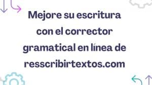 Mejore su escritura con el corrector en línea reescribirtextos.com