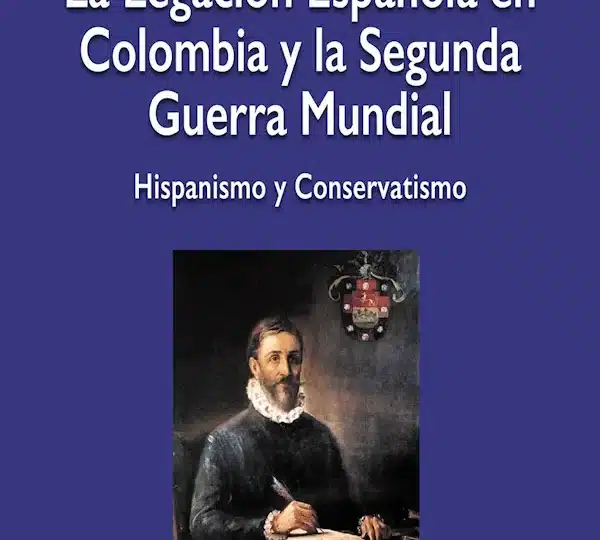 Presentación de La Legación Española en Colombia y la Segunda Guerra Mundial