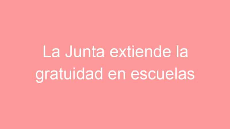 La Junta extiende la gratuidad en escuelas infantiles a los niños de 1 año con una inversión de 40 millones