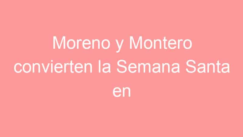Moreno y Montero convierten la Semana Santa en escenario electoral: seis semanas para el 17M