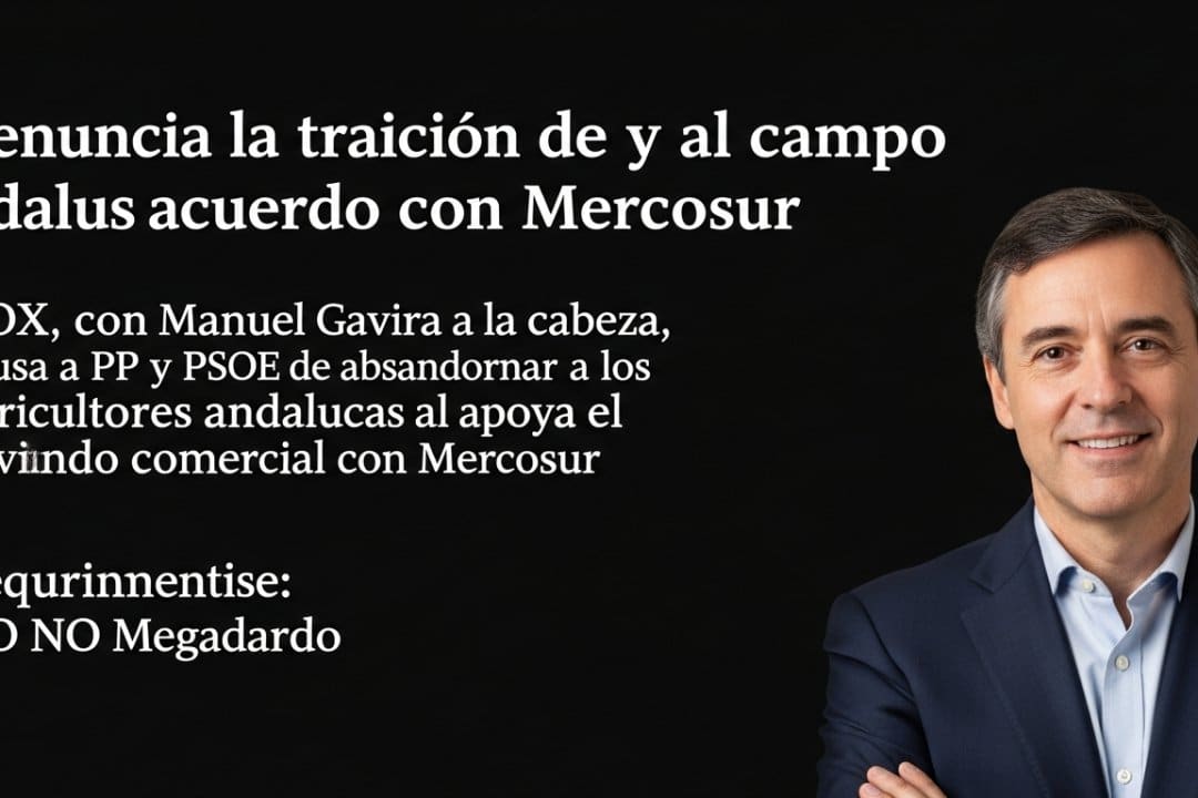 VOX denuncia la traición de PP y PSOE al campo andaluz por el acuerdo con Mercosur
